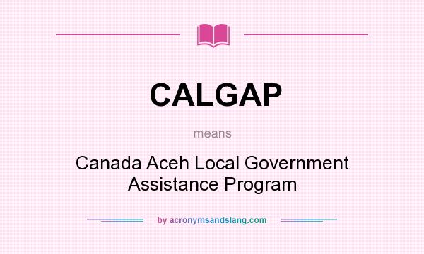 What does CALGAP mean? It stands for Canada Aceh Local Government Assistance Program