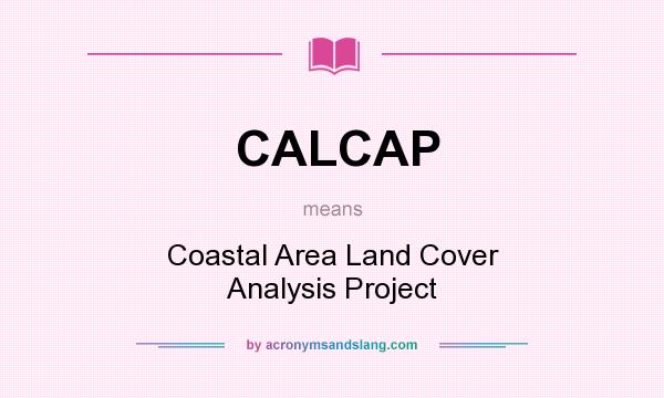 What does CALCAP mean? It stands for Coastal Area Land Cover Analysis Project