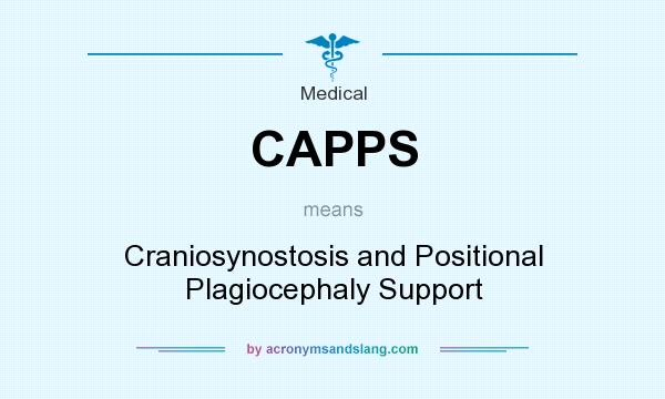 What does CAPPS mean? It stands for Craniosynostosis and Positional Plagiocephaly Support