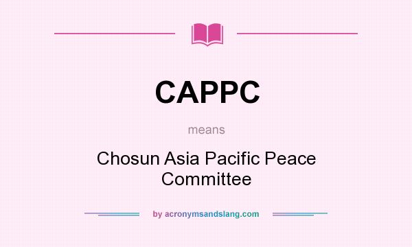 What does CAPPC mean? It stands for Chosun Asia Pacific Peace Committee