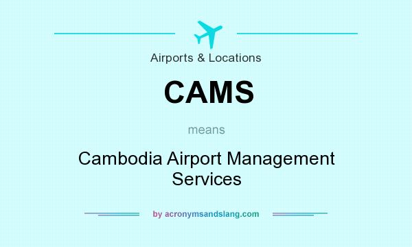 What does CAMS mean? It stands for Cambodia Airport Management Services