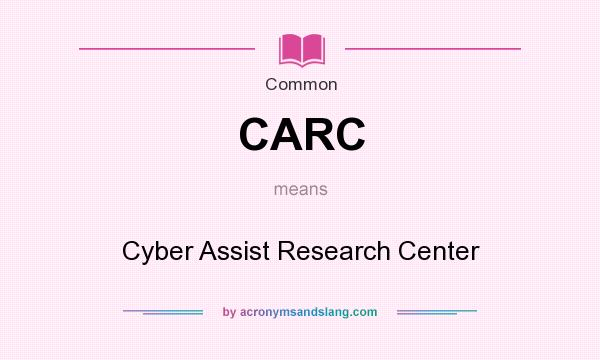 What does CARC mean? It stands for Cyber Assist Research Center