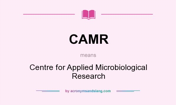 What does CAMR mean? It stands for Centre for Applied Microbiological Research
