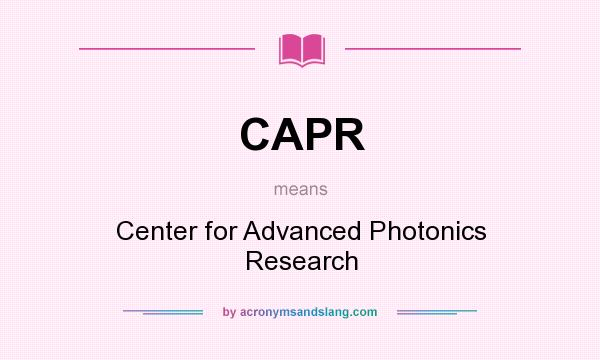 What does CAPR mean? It stands for Center for Advanced Photonics Research
