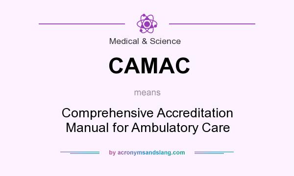 What does CAMAC mean? It stands for Comprehensive Accreditation Manual for Ambulatory Care