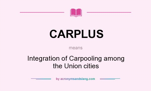 What does CARPLUS mean? It stands for Integration of Carpooling among the Union cities