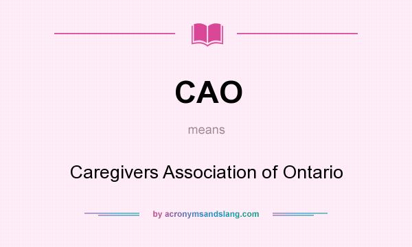 What does CAO mean? It stands for Caregivers Association of Ontario