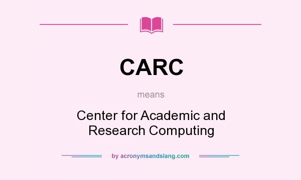 What does CARC mean? It stands for Center for Academic and Research Computing
