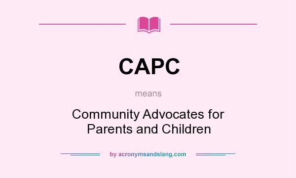 What does CAPC mean? It stands for Community Advocates for Parents and Children