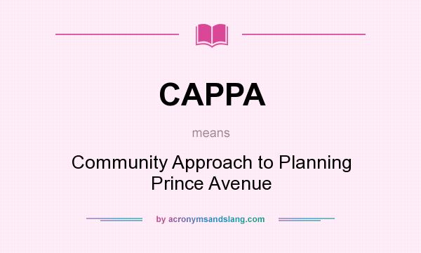 What does CAPPA mean? It stands for Community Approach to Planning Prince Avenue