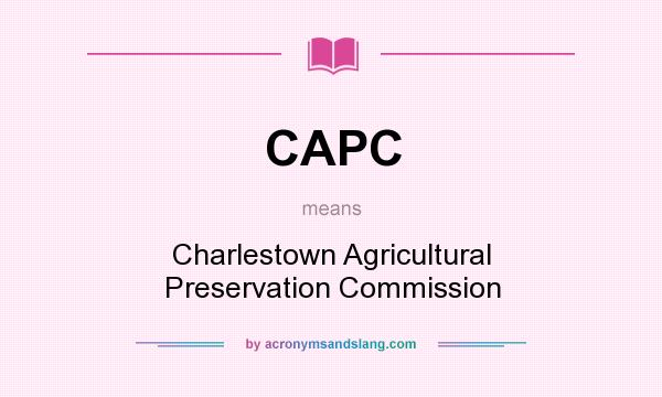 What does CAPC mean? It stands for Charlestown Agricultural Preservation Commission