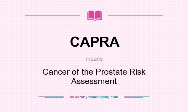 What does CAPRA mean? It stands for Cancer of the Prostate Risk Assessment