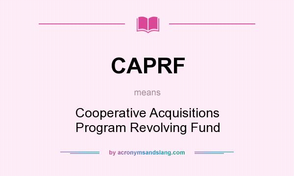 What does CAPRF mean? It stands for Cooperative Acquisitions Program Revolving Fund