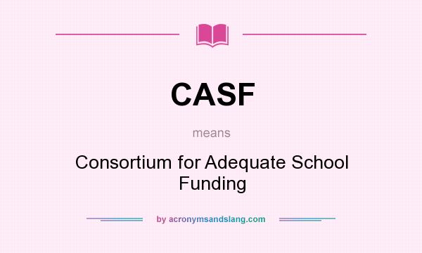 What does CASF mean? It stands for Consortium for Adequate School Funding