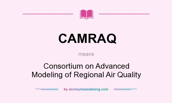 What does CAMRAQ mean? It stands for Consortium on Advanced Modeling of Regional Air Quality