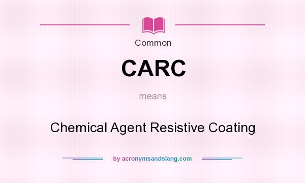 What does CARC mean? It stands for Chemical Agent Resistive Coating