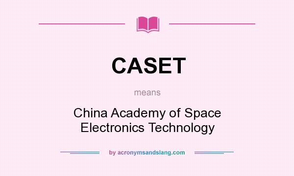 What does CASET mean? It stands for China Academy of Space Electronics Technology