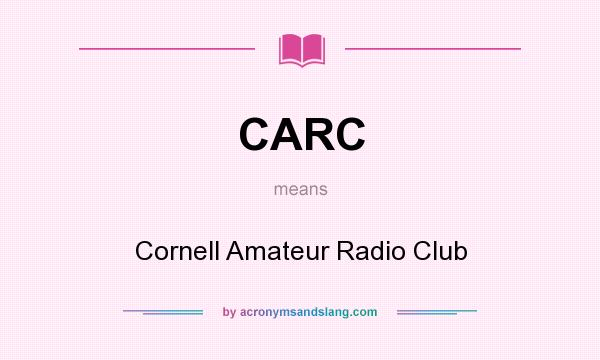 What does CARC mean? It stands for Cornell Amateur Radio Club