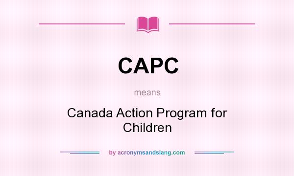 What does CAPC mean? It stands for Canada Action Program for Children