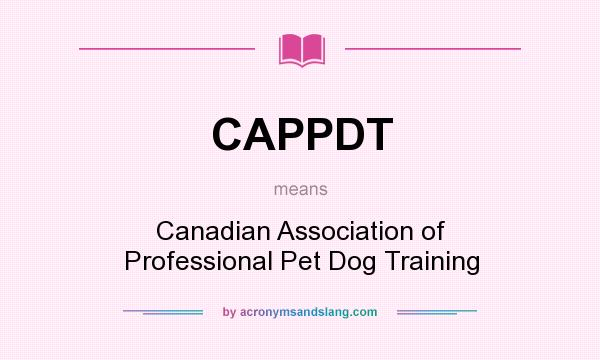 What does CAPPDT mean? It stands for Canadian Association of Professional Pet Dog Training
