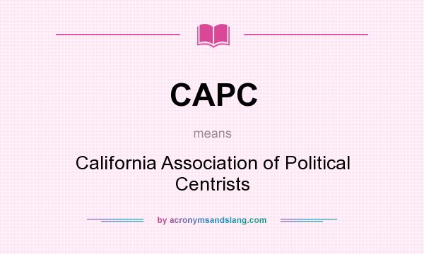 What does CAPC mean? It stands for California Association of Political Centrists