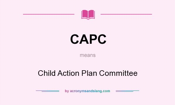 What does CAPC mean? It stands for Child Action Plan Committee