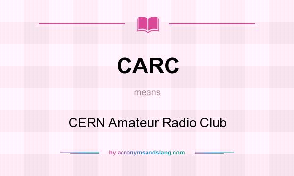 What does CARC mean? It stands for CERN Amateur Radio Club