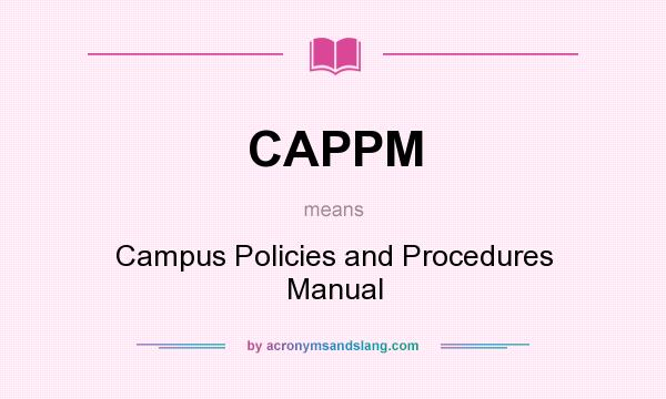 What does CAPPM mean? It stands for Campus Policies and Procedures Manual