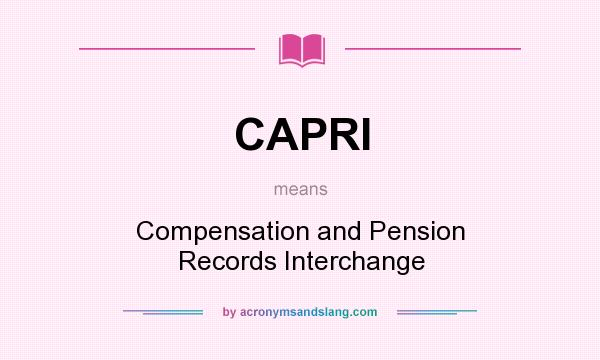 What does CAPRI mean? It stands for Compensation and Pension Records Interchange