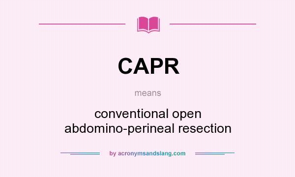 What does CAPR mean? It stands for conventional open abdomino-perineal resection