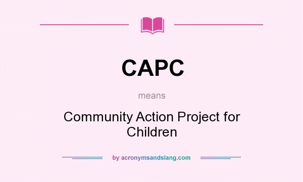What does CAPC mean? It stands for Community Action Project for Children