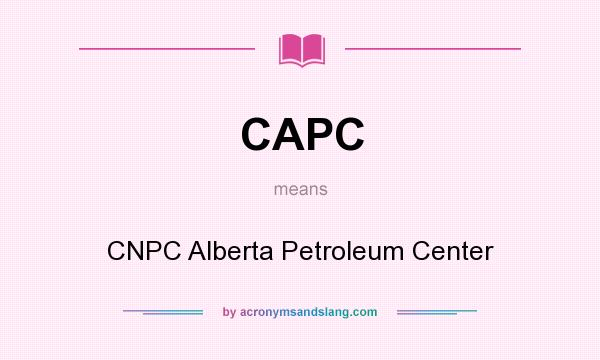 What does CAPC mean? It stands for CNPC Alberta Petroleum Center