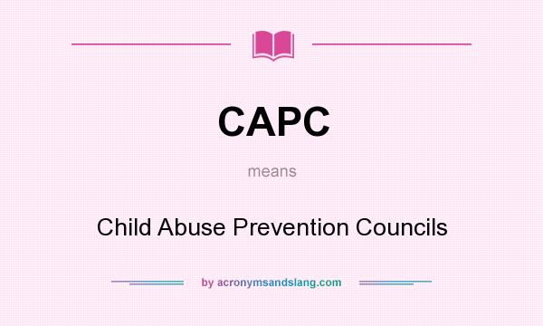 What does CAPC mean? It stands for Child Abuse Prevention Councils