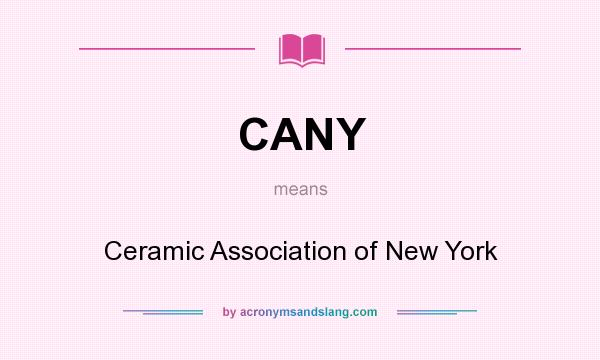 What does CANY mean? It stands for Ceramic Association of New York