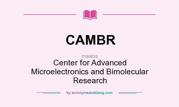 What does CAMBR mean? It stands for Center for Advanced Microelectronics and Bimolecular Research