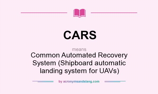 What does CARS mean? It stands for Common Automated Recovery System (Shipboard automatic landing system for UAVs)