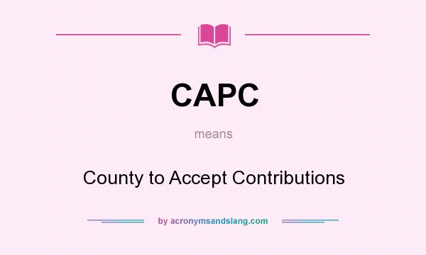 What does CAPC mean? It stands for County to Accept Contributions