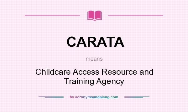What does CARATA mean? It stands for Childcare Access Resource and Training Agency