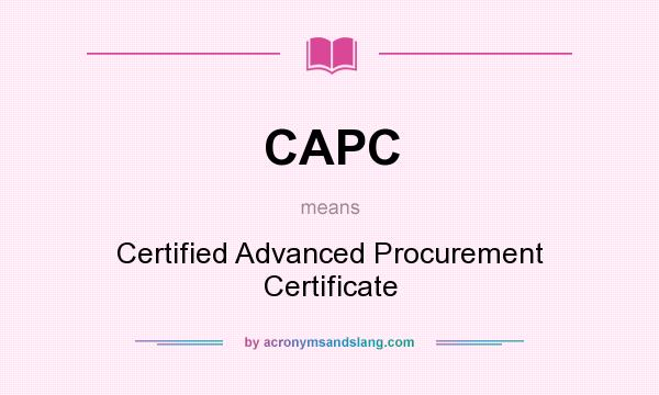 What does CAPC mean? It stands for Certified Advanced Procurement Certificate