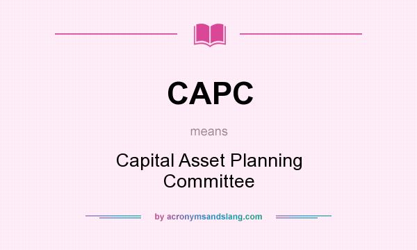 What does CAPC mean? It stands for Capital Asset Planning Committee