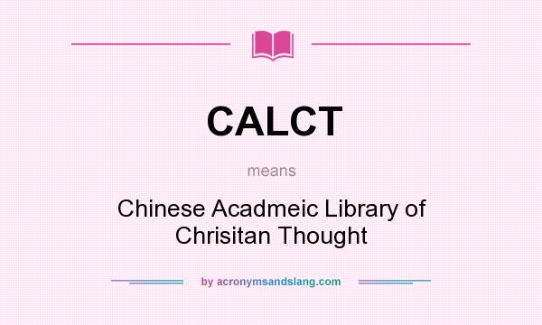 What does CALCT mean? It stands for Chinese Acadmeic Library of Chrisitan Thought