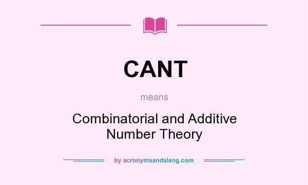 What does CANT mean? It stands for Combinatorial and Additive Number Theory