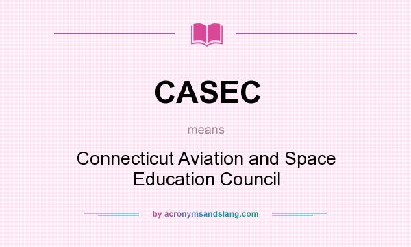 What does CASEC mean? It stands for Connecticut Aviation and Space Education Council
