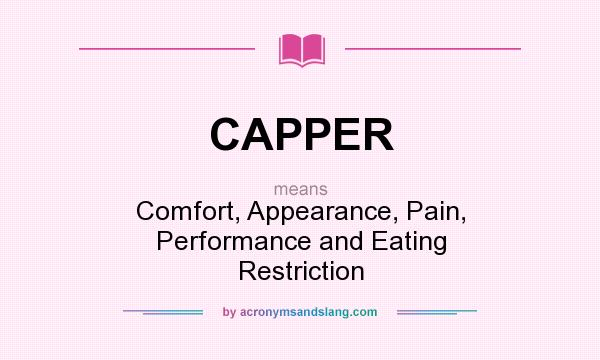 What does CAPPER mean? It stands for Comfort, Appearance, Pain, Performance and Eating Restriction