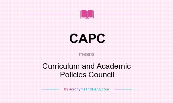 What does CAPC mean? It stands for Curriculum and Academic Policies Council