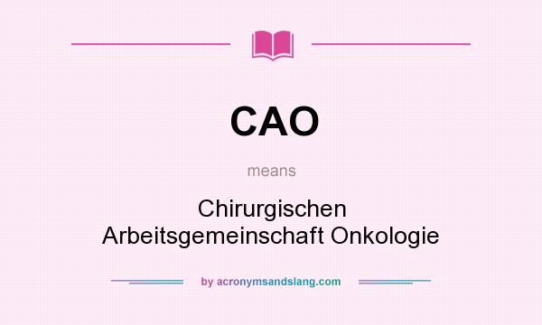 What does CAO mean? It stands for Chirurgischen Arbeitsgemeinschaft Onkologie