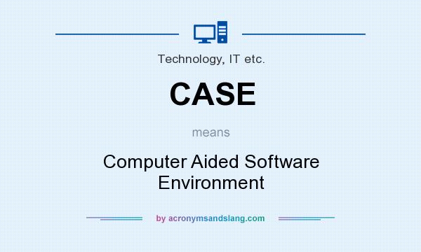 What does CASE mean? It stands for Computer Aided Software Environment