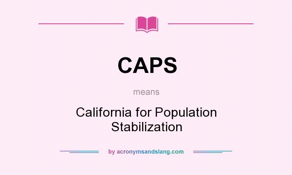 What does CAPS mean? It stands for California for Population Stabilization