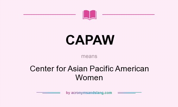 What does CAPAW mean? It stands for Center for Asian Pacific American Women