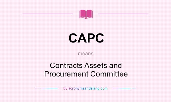 What does CAPC mean? It stands for Contracts Assets and Procurement Committee